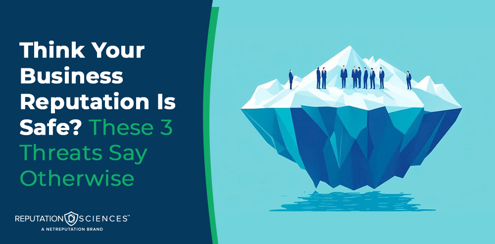 A graphic shows a group of people standing on top of an iceberg above water, with most of the iceberg submerged. Text reads, "Think Your Business Reputation Is Safe? These 3 Business Reputation Threats Say Otherwise.