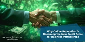 Two people shaking hands in front of floating dollar bills, highlighting how online reputation is shaping business partnerships. Text overlay: "Why Online Reputation is Becoming the New Credit Score for Business Partnerships." Reputation Sciences logo in lower left corner.