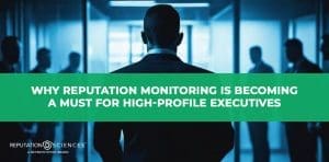 A man in a suit stands with his back to the camera, facing a group of blurred figures in an office. Overlaid text reads, "Why reputation monitoring matters more than ever for high-profile executives.